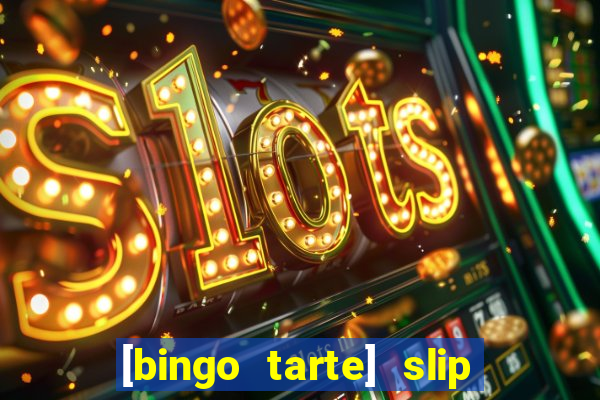 [bingo tarte] slip & stop